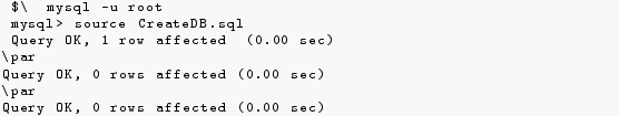 \begin{lstlisting}
$\ mysql -u root
mysql> source CreateDB.sql
Query OK, 1 ...
...s affected (0.00 sec)
\par
Query OK, 0 rows affected (0.00 sec)
\end{lstlisting}